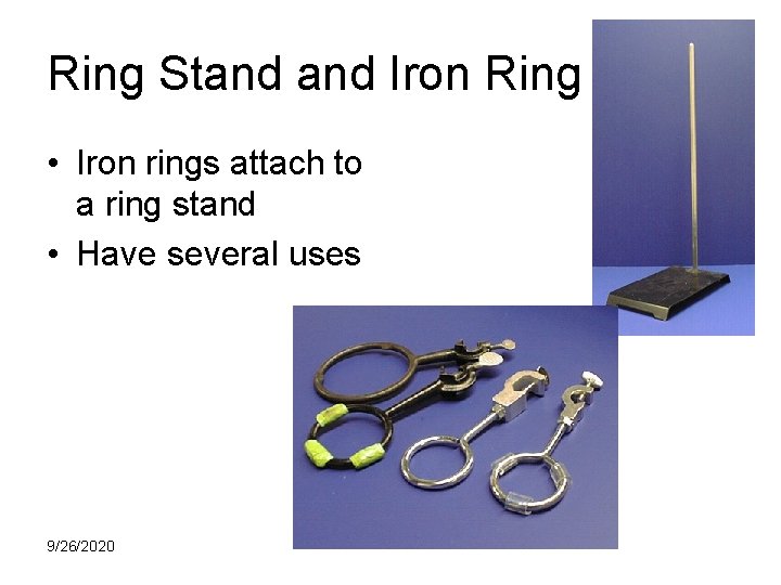 Ring Stand Iron Ring • Iron rings attach to a ring stand • Have