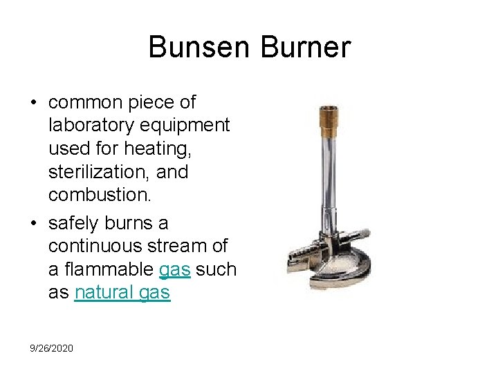Bunsen Burner • common piece of laboratory equipment used for heating, sterilization, and combustion.