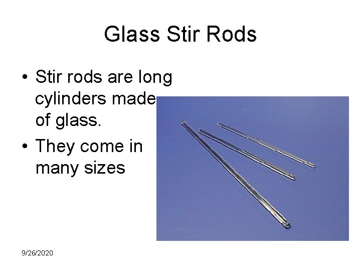 Glass Stir Rods • Stir rods are long cylinders made of glass. • They