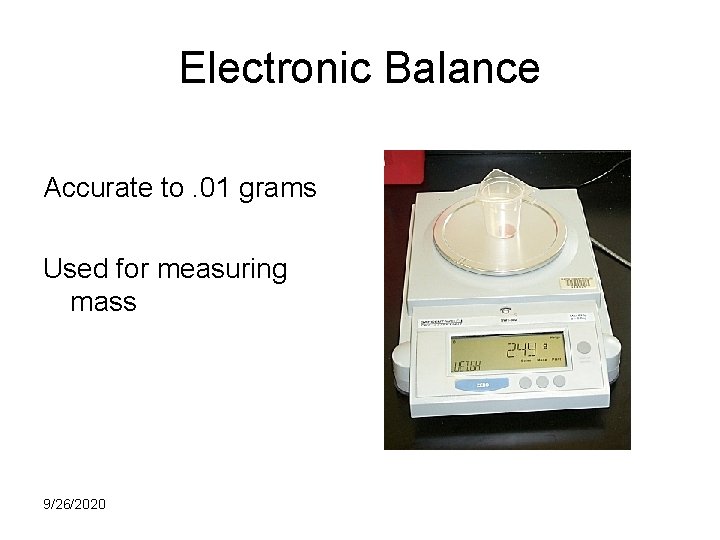 Electronic Balance Accurate to. 01 grams Used for measuring mass 9/26/2020 