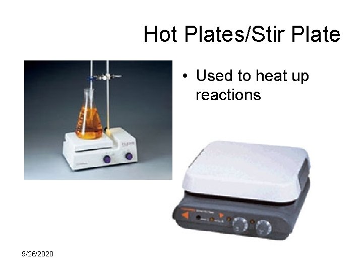 Hot Plates/Stir Plate • Used to heat up reactions 9/26/2020 