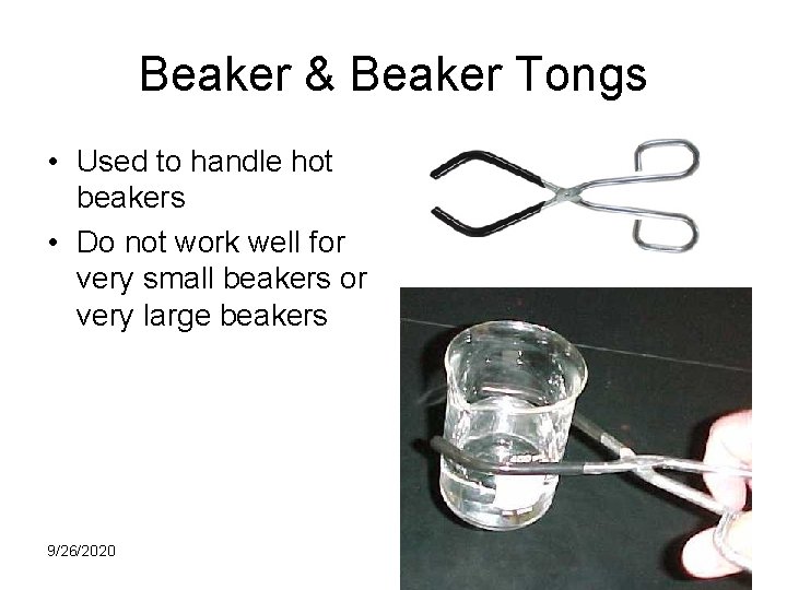 Beaker & Beaker Tongs • Used to handle hot beakers • Do not work