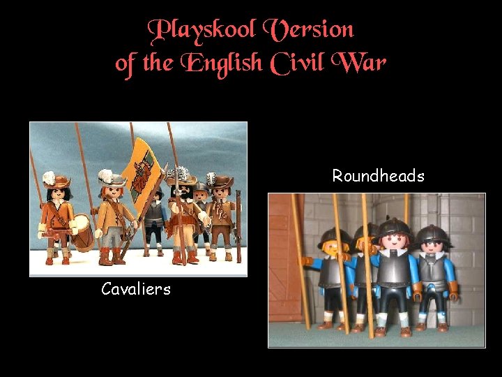 Playskool Version of the English Civil War Roundheads Cavaliers 