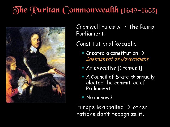 The Puritan Commonwealth [1649 -1653] † Cromwell rules with the Rump Parliament. † Constitutional