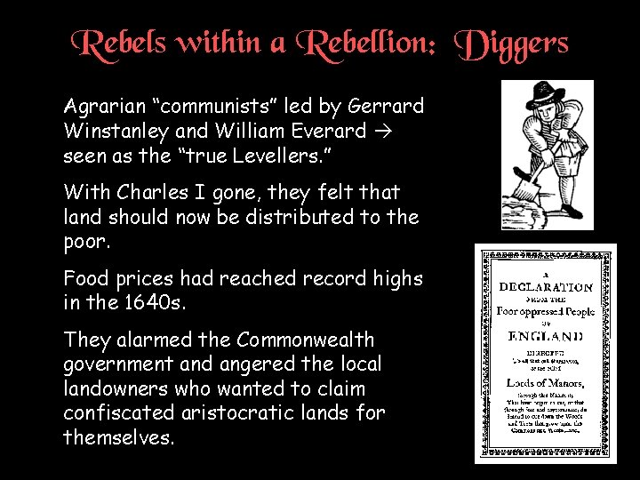 Rebels within a Rebellion: Diggers † Agrarian “communists” led by Gerrard Winstanley and William