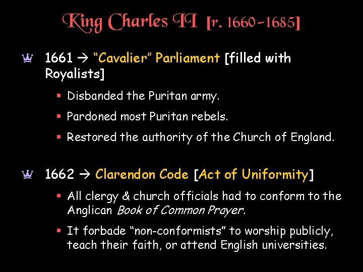 King Charles II [r. 1660 -1685] a 1661 “Cavalier” Parliament [filled with Royalists] §