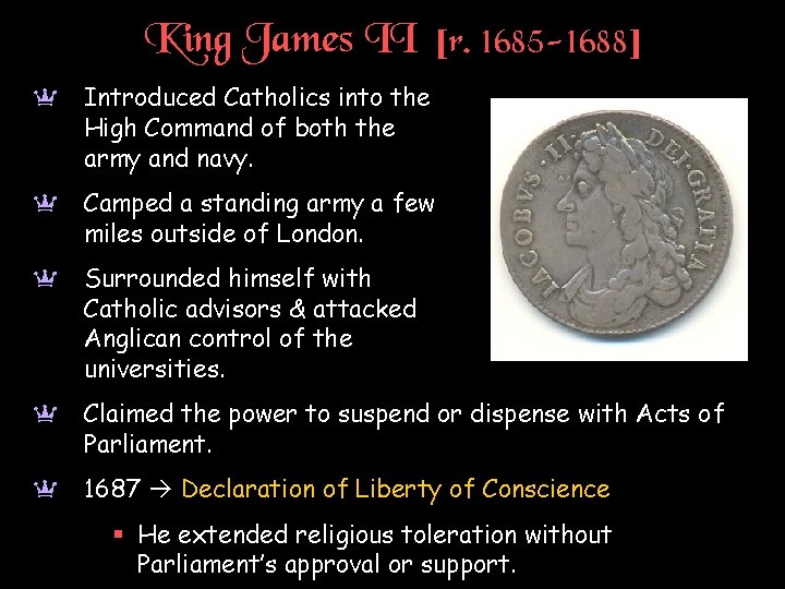 King James II [r. 1685 -1688] a Introduced Catholics into the High Command of