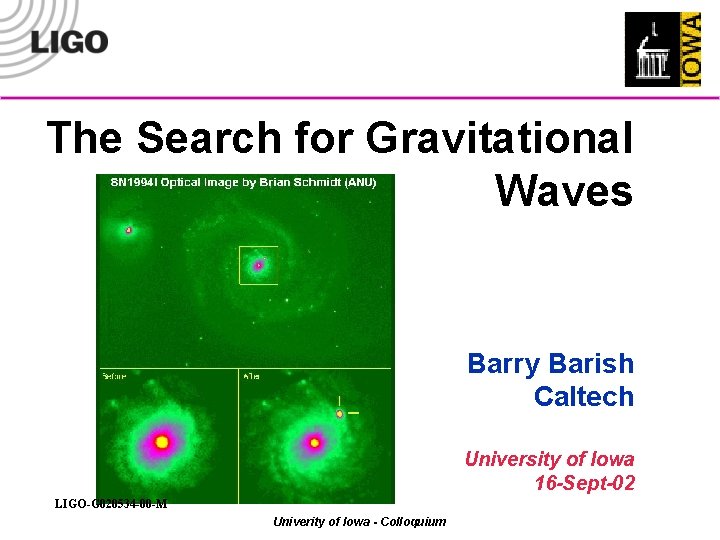 The Search for Gravitational Waves Barry Barish Caltech University of Iowa 16 -Sept-02 LIGO-G