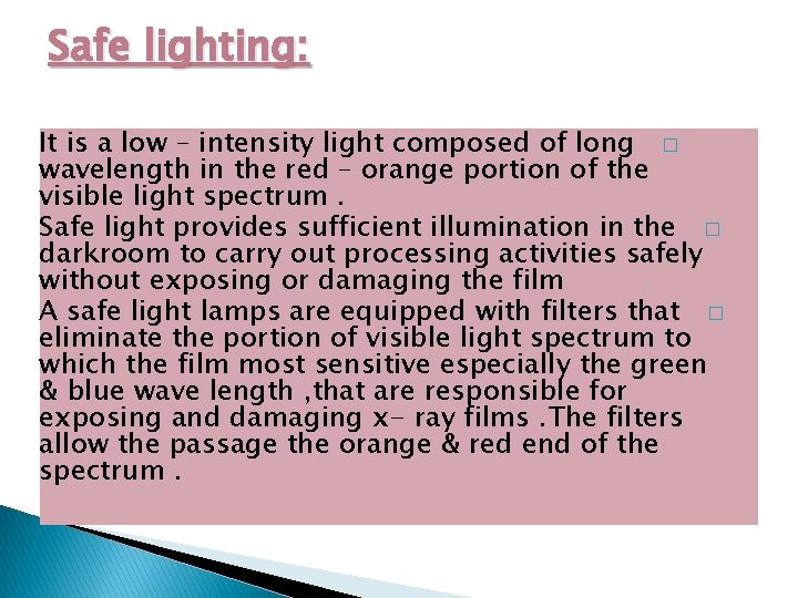 Safe lighting: It is a low – intensity light composed of long � wavelength