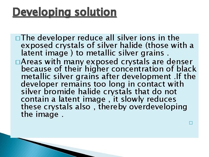 Developing solution � The developer reduce all silver ions in the exposed crystals of