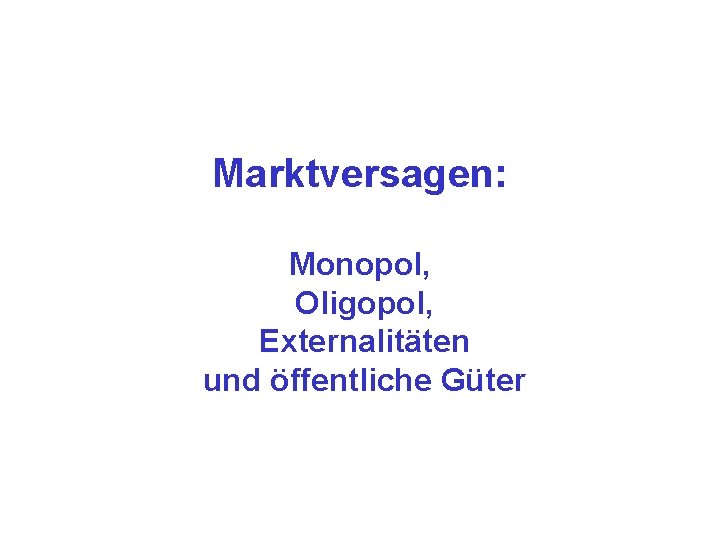 Marktversagen: Monopol, Oligopol, Externalitäten und öffentliche Güter 