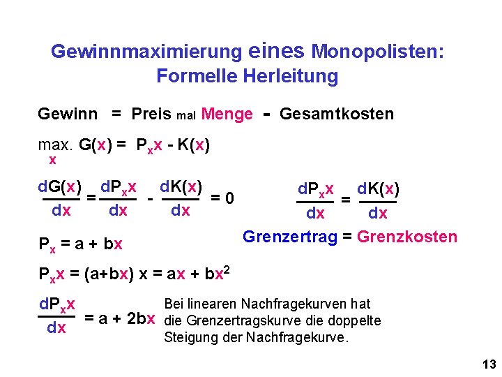 Gewinnmaximierung eines Monopolisten: Formelle Herleitung Gewinn = Preis mal Menge - Gesamtkosten max. G(x)