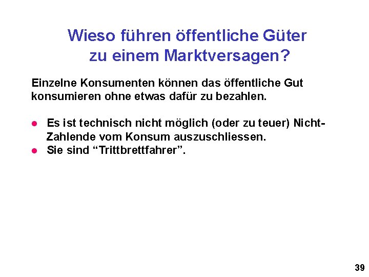 Wieso führen öffentliche Güter zu einem Marktversagen? Einzelne Konsumenten können das öffentliche Gut konsumieren