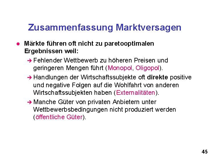 Zusammenfassung Marktversagen l Märkte führen oft nicht zu paretooptimalen Ergebnissen weil: è Fehlender Wettbewerb