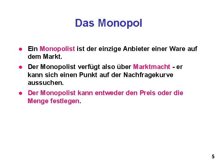 Das Monopol l Ein Monopolist der einzige Anbieter einer Ware auf dem Markt. l