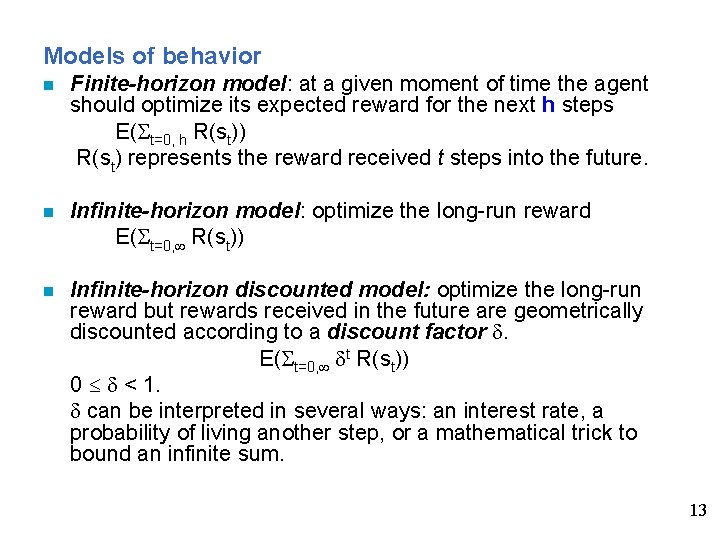 Models of behavior n Finite-horizon model: at a given moment of time the agent