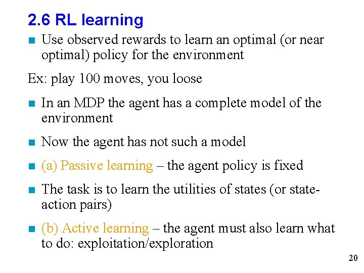 2. 6 RL learning n Use observed rewards to learn an optimal (or near