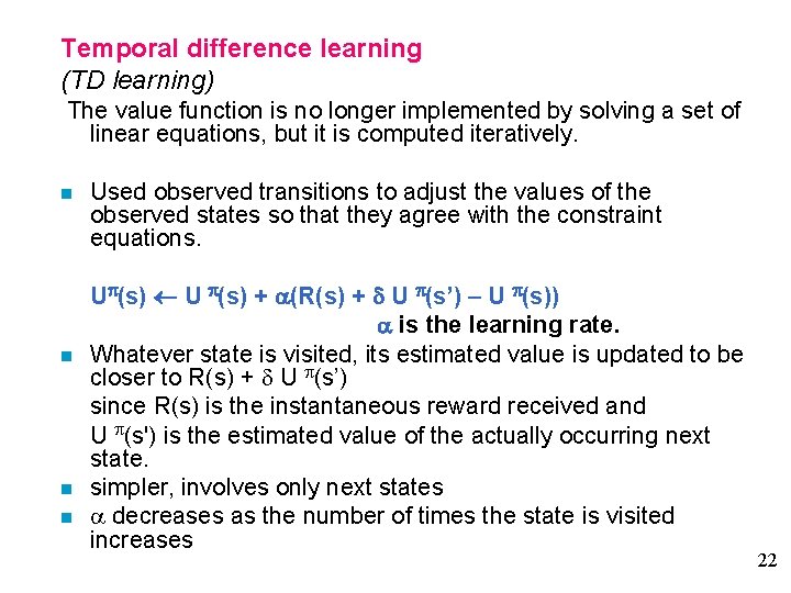 Temporal difference learning (TD learning) The value function is no longer implemented by solving
