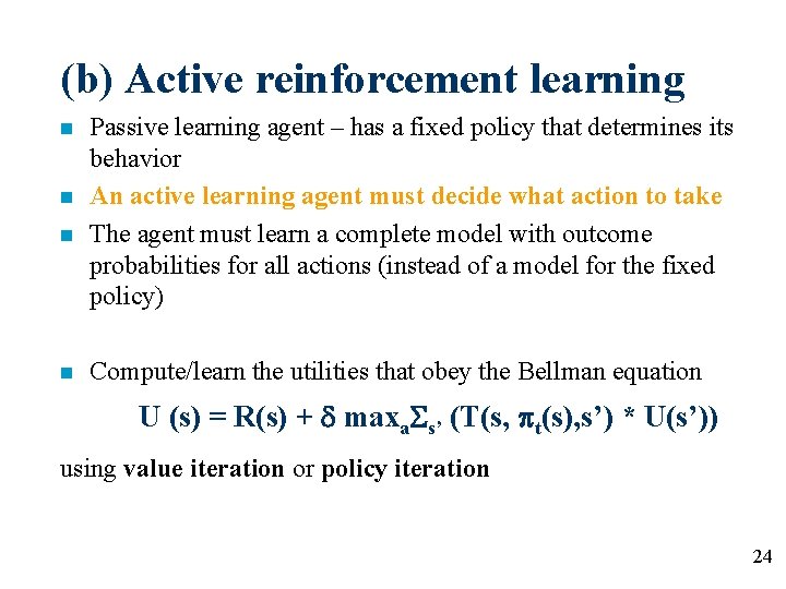 (b) Active reinforcement learning n n Passive learning agent – has a fixed policy
