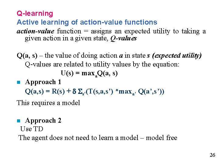 Q-learning Active learning of action-value functions action-value function = assigns an expected utility to