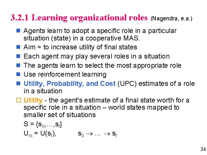 3. 2. 1 Learning organizational roles (Nagendra, e. a. ) n Agents learn to