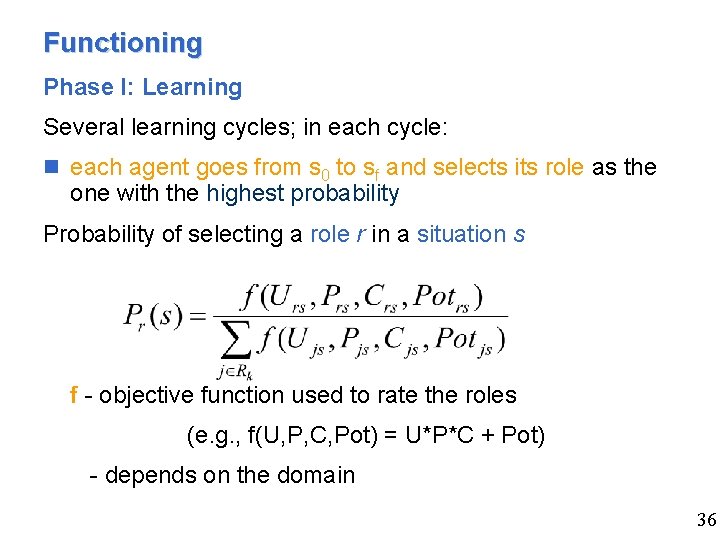 Functioning Phase I: Learning Several learning cycles; in each cycle: n each agent goes
