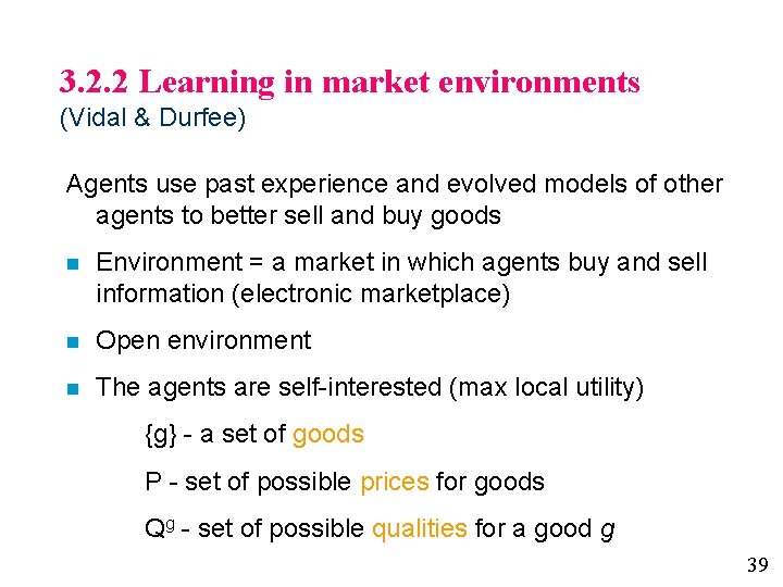 3. 2. 2 Learning in market environments (Vidal & Durfee) Agents use past experience