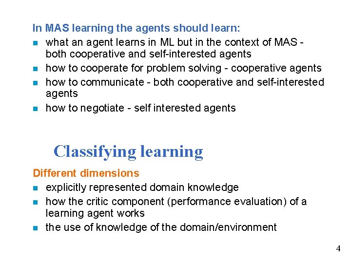 In MAS learning the agents should learn: n what an agent learns in ML
