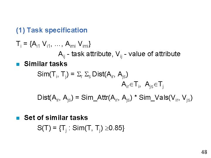 (1) Task specification Ti = {Ai 1 Vi 1, …, Aimi Vimi} Aij -