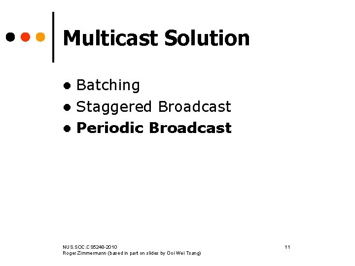 Multicast Solution Batching l Staggered Broadcast l Periodic Broadcast l NUS. SOC. CS 5248