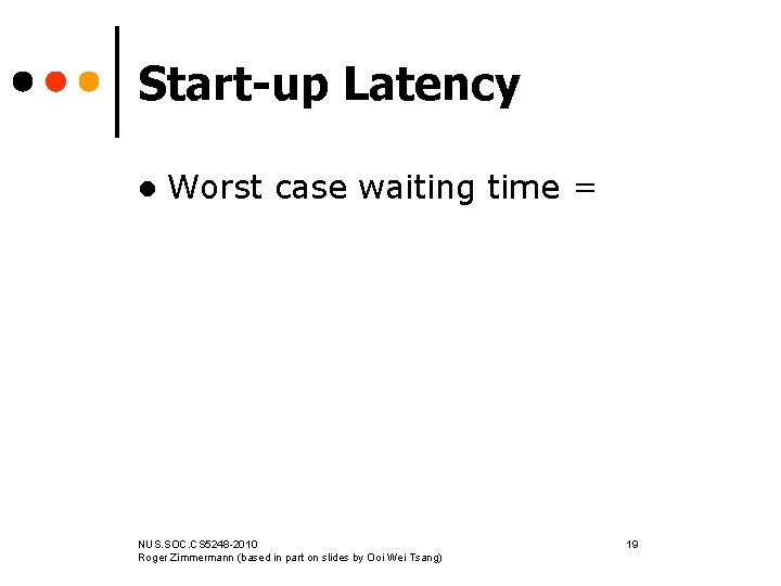 Start-up Latency l Worst case waiting time = NUS. SOC. CS 5248 -2010 Roger