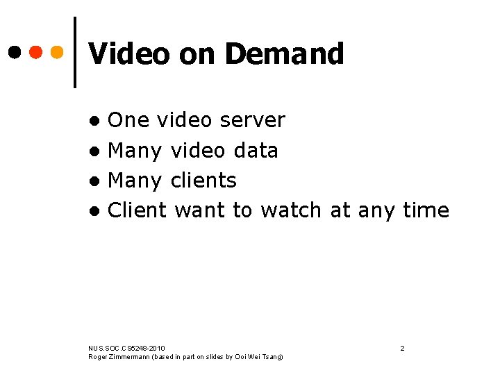 Video on Demand One video server l Many video data l Many clients l