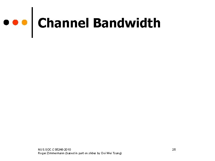 Channel Bandwidth NUS. SOC. CS 5248 -2010 Roger Zimmermann (based in part on slides