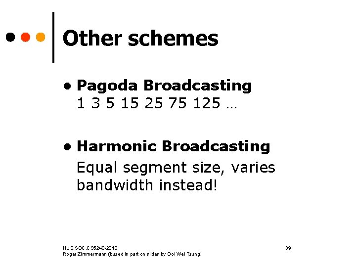 Other schemes l Pagoda Broadcasting 1 3 5 15 25 75 125 … l