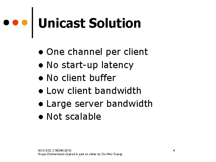 Unicast Solution One channel per client l No start-up latency l No client buffer