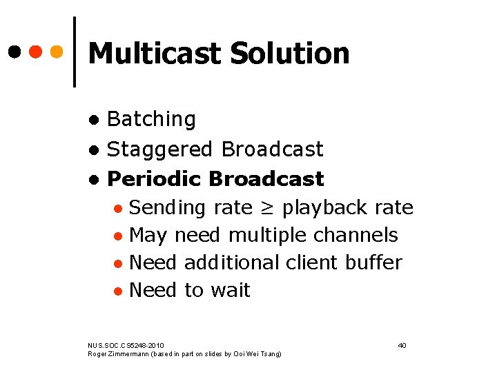 Multicast Solution Batching l Staggered Broadcast l Periodic Broadcast l Sending rate ≥ playback