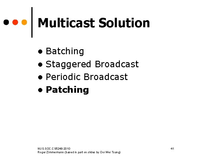 Multicast Solution Batching l Staggered Broadcast l Periodic Broadcast l Patching l NUS. SOC.
