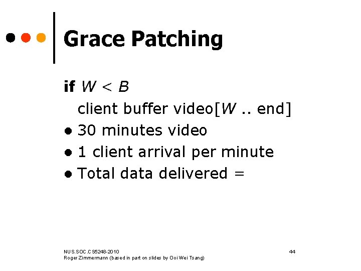 Grace Patching if W < B client buffer video[W. . end] l 30 minutes