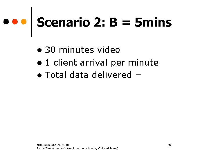 Scenario 2: B = 5 mins 30 minutes video l 1 client arrival per