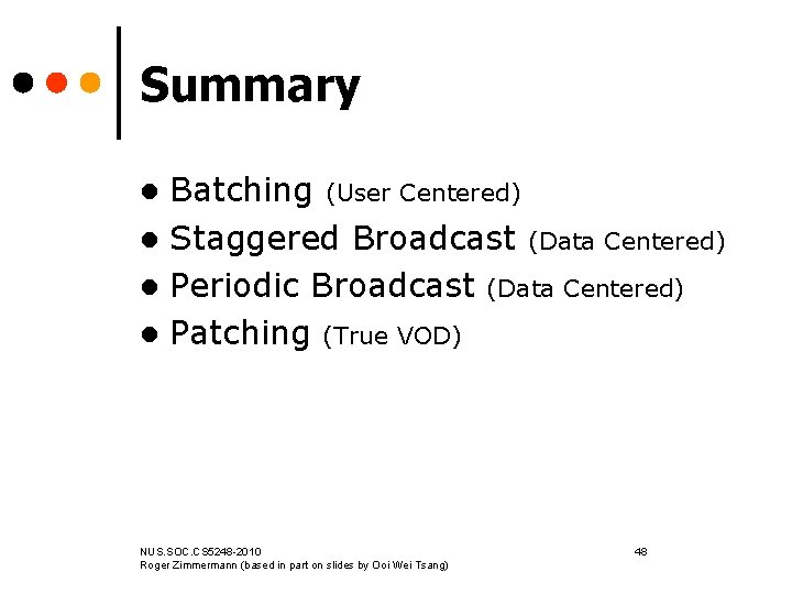 Summary Batching (User Centered) l Staggered Broadcast (Data Centered) l Periodic Broadcast (Data Centered)