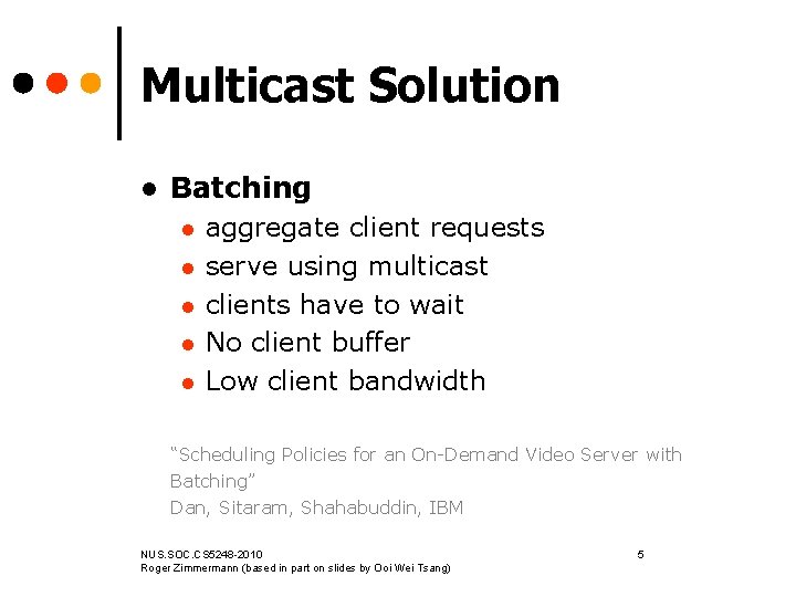 Multicast Solution l Batching l l l aggregate client requests serve using multicast clients