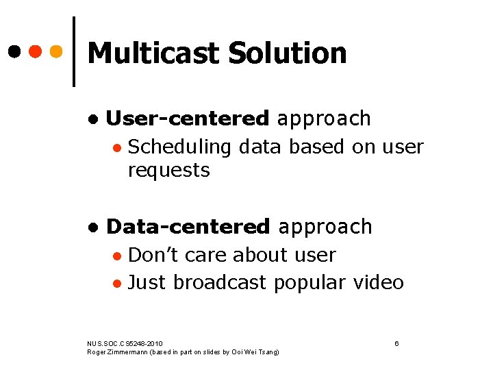 Multicast Solution l User-centered approach l l Scheduling data based on user requests Data-centered