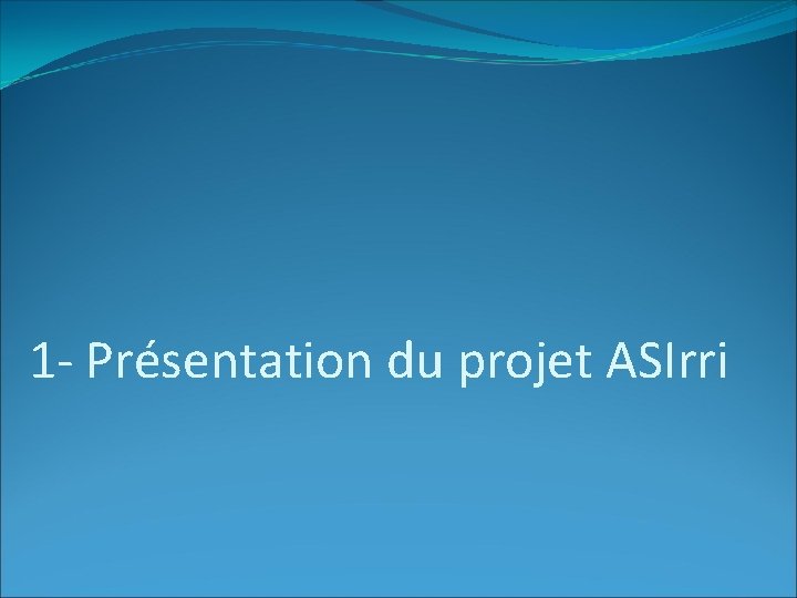 1 - Présentation du projet ASIrri 