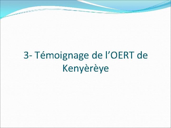 3 - Témoignage de l’OERT de Kenyèrèye 