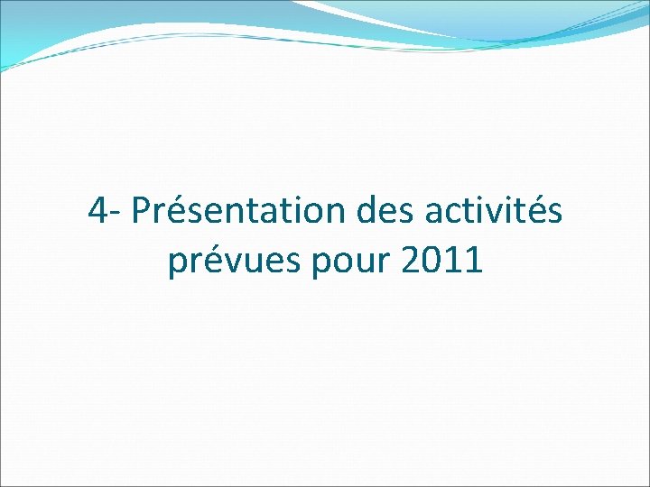 4 - Présentation des activités prévues pour 2011 