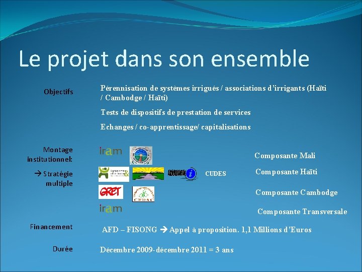 Le projet dans son ensemble Objectifs Pérennisation de systèmes irrigués / associations d’irrigants (Haïti