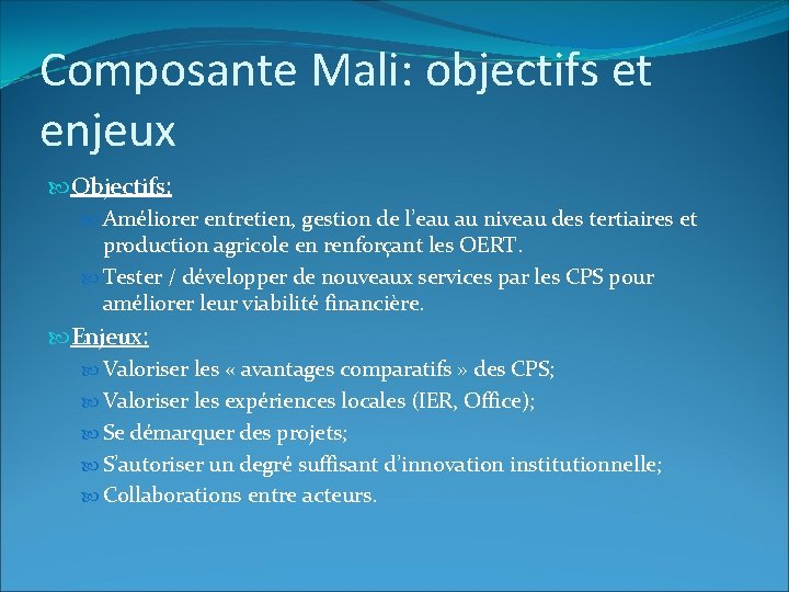 Composante Mali: objectifs et enjeux Objectifs: Améliorer entretien, gestion de l’eau au niveau des