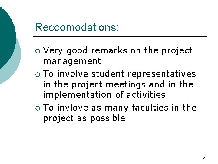 Reccomodations: Very good remarks on the project management ¡ To involve student representatives in