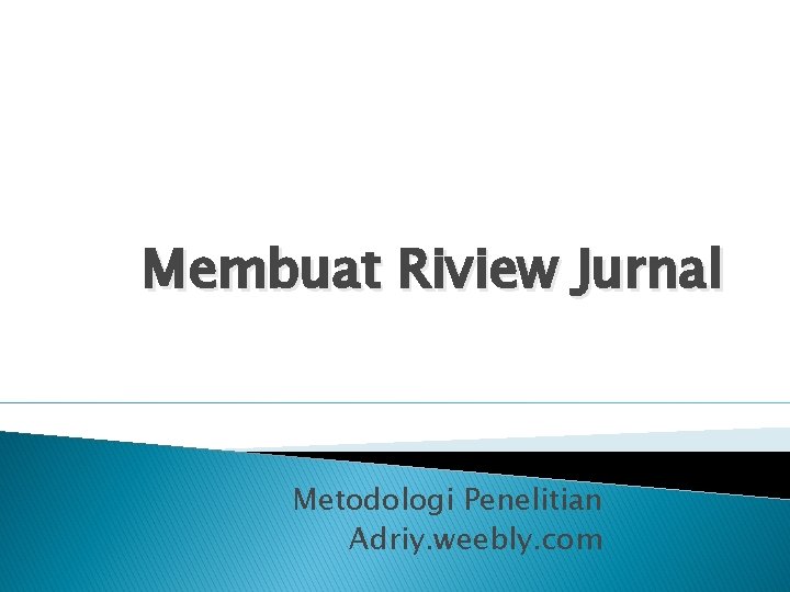 Membuat Riview Jurnal Metodologi Penelitian Adriy. weebly. com 