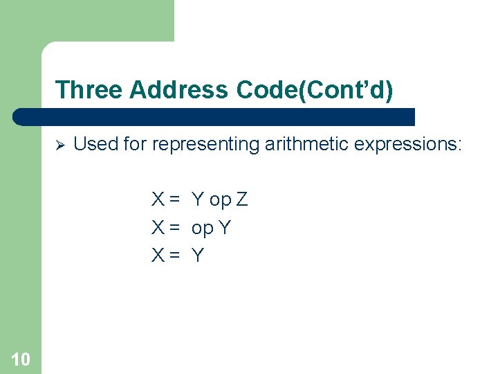 Three Address Code(Cont’d) Ø Used for representing arithmetic expressions: X = Y op Z